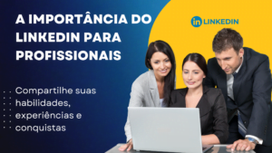 A importância do LinkedIn para profissionais