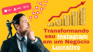 Read more about the article Transformando seu Instagram em um Negócio Lucrativo: O Guia Definitivo